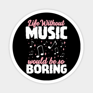 Life without Music would be so Boring Magnet